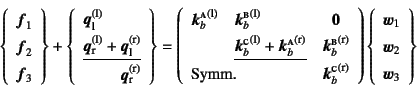 \begin{displaymath}
\left\{\begin{array}{c}
\fat{f}_1  \fat{f}_2  \fat{f}_3...
...y}{c}
\fat{w}_1  \fat{w}_2  \fat{w}_3
\end{array}\right\}
\end{displaymath}