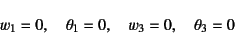 \begin{displaymath}
w_1=0, \quad \theta_1=0, \quad
w_3=0, \quad \theta_3=0
\end{displaymath}