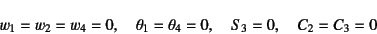 \begin{displaymath}
w_1=w_2=w_4=0, \quad \theta_1=\theta_4=0, \quad
S_3=0, \quad C_2=C_3=0
\end{displaymath}