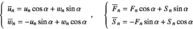 \begin{displaymath}
\left\{\begin{array}{l}
\overline{u}_n=u_n\cos\alpha+w_n\si...
...overline{S}_n=-F_n\sin\alpha+S_n\cos\alpha
\end{array} \right.
\end{displaymath}