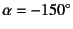 $\alpha=-150^\circ$