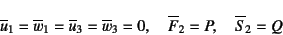 \begin{displaymath}
\overline{u}_1=\overline{w}_1=\overline{u}_3=\overline{w}_3=0, \quad
\overline{F}_2=P, \quad \overline{S}_2=Q
\end{displaymath}