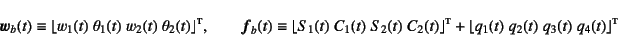 \begin{displaymath}
\fat{w}_b(t) \equiv
\lfloor w_1(t) \; \theta_1(t) \; w_2(t)...
...+ \lfloor q_1(t)\; q_2(t)\; q_3(t)\; q_4(t) \rfloor\supersc{t}
\end{displaymath}