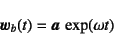 \begin{displaymath}
\fat{w}_b(t)=\fat{a}  \exp(\omega t)
\end{displaymath}