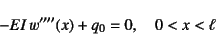 \begin{displaymath}
-EI w''''(x)+q_0=0, \quad 0<x<\ell\end{displaymath}