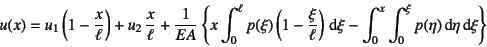 \begin{displaymath}
u(x)=u_1\left(1-\dfrac{x}{\ell}\right)+u_2 \dfrac{x}{\ell}+...
...nt \xi
-\int_0^x \int_0^\xi p(\eta)\dint\eta\dint\xi
\right\}
\end{displaymath}