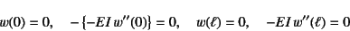 \begin{displaymath}
w(0)=0, \quad -\left\{-EI w''(0)\right\}=0, \quad
w(\ell)=0, \quad -EI w''(\ell)=0\end{displaymath}