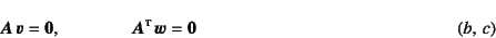 \begin{displaymath}
\fat{A} \fat{v}=\fat{0}, \qquad\qquad
\fat{A}\supersc{t} \fat{w}=\fat{0} \eqno{(b, c)}
\end{displaymath}