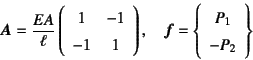 \begin{displaymath}
\fat{A}=\dfrac{EA}{\ell}
\left(\begin{array}{cc} 1&-1 -1&...
...
\fat{f}=\left\{\begin{array}{c} P_1 -P_2\end{array}\right\}
\end{displaymath}