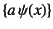 $\left\{a \psi(x)\right\}$