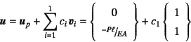 \begin{displaymath}
\fat{u}=\fat{u}_p+\sum_{i=1}^1 c_i \fat{v}_i
= \left\{\beg...
...ght\}
+ c_1 \left\{\begin{array}{c} 1 1 \end{array}\right\}
\end{displaymath}