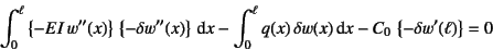 \begin{displaymath}
\int_0^\ell \left\{-EI w''(x)\right\} \left\{-\delta w''(x...
...) \delta w(x)\dint x
-C_0 \left\{-\delta w'(\ell)\right\}=0
\end{displaymath}