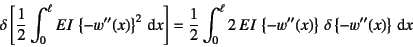 \begin{displaymath}
\delta\left[\frac12\int_0^\ell EI \left\{-w''(x)\right\}^2 ...
...,\left\{-w''(x)\right\} 
\delta\left\{-w''(x)\right\} \dint x
\end{displaymath}