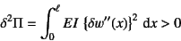 \begin{displaymath}
\delta^2\Pi = \int_0^\ell EI \left\{\delta w''(x)\right\}^2 \dint x > 0
\end{displaymath}