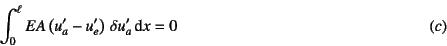 \begin{displaymath}
\int_0^\ell EA\left(u_a'-u_e'\right) \delta u_a' \dint x = 0
\eqno{(c)}
\end{displaymath}