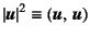 $\left\vert\fat{u}\right\vert^2\equiv (\fat{u}, \fat{u})$