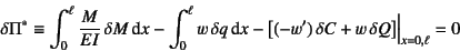 \begin{displaymath}
\delta\Pi^* \equiv
\int_0^\ell \dfrac{M}{EI} \delta M \din...
...ft[(-w') \delta C+w  \delta Q\right]\Bigr\vert _{x=0,\ell}=0
\end{displaymath}