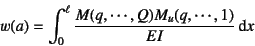 \begin{displaymath}
w(a)=\int_0^\ell \dfrac{M(q,\cdots,Q)M_u(q,\cdots,1)}{EI}\dint x
\end{displaymath}