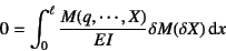 \begin{displaymath}
0=\int_0^\ell\dfrac{M(q,\cdots,X)}{EI} \delta M(\delta X)\dint x
\end{displaymath}