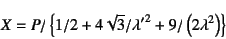 \begin{displaymath}
X=P/\left\{1/2+4\sqrt{3}/{\lambda'}^2+9/\left(2\lambda^2\right)\right\}
\end{displaymath}