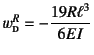 $w\subsc{d}^R=-\dfrac{19R\ell^3}{6EI}$