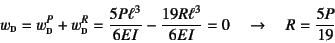 \begin{displaymath}
w\subsc{d}=w\subsc{d}^P+w\subsc{d}^R=\dfrac{5P\ell^3}{6EI}-
\dfrac{19R\ell^3}{6EI}=0 \quad\to\quad
R=\dfrac{5P}{19}
\end{displaymath}