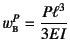 $w\subsc{b}^P=\dfrac{P\ell^3}{3EI}$