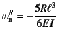 $w\subsc{b}^R=-\dfrac{5R\ell^3}{6EI}$