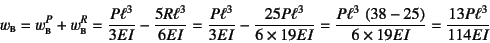 \begin{displaymath}
w\subsc{b}=w\subsc{b}^P+w\subsc{b}^R
=\dfrac{P\ell^3}{3EI}-\...
...3 \left(38-25\right)}{6\times 19EI}
=\dfrac{13P\ell^3}{114EI}
\end{displaymath}