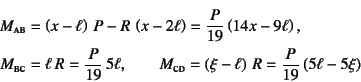 \begin{eqnarray*}
M\subsc{ab}&=&\left(x-\ell\right) P-R \left(x-2\ell\right)
=...
...d}=\left(\xi-\ell\right) R=\dfrac{P}{19}\left(5\ell-5\xi\right)
\end{eqnarray*}