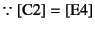 $\because\mbox{[C2]}=\mbox{[E4]}$