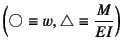 $\left(\mbox{}\equiv w,
\mbox{}\equiv\dfrac{M}{EI}\right)$