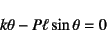 \begin{displaymath}
k\theta-P\ell\sin\theta=0
\end{displaymath}