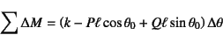 \begin{displaymath}
\sum \Delta M=
\left( k-P\ell\cos\theta_0+Q\ell\sin\theta_0 \right)\Delta\theta
\end{displaymath}