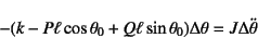 \begin{displaymath}
-(k-P\ell\cos\theta_0+Q\ell\sin\theta_0)\Delta\theta=J\Delta\ddot\theta
\end{displaymath}