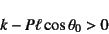 \begin{displaymath}
k-P\ell\cos\theta_0>0
\end{displaymath}