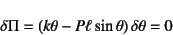 \begin{displaymath}
\delta\Pi=(k\theta-P\ell\sin\theta) \delta\theta=0
\end{displaymath}