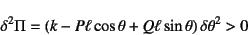 \begin{displaymath}
\delta^2\Pi=(k-P\ell\cos\theta+Q\ell\sin\theta) \delta\theta^2>0
\end{displaymath}