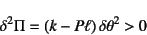 \begin{displaymath}
\delta^2\Pi=(k-P\ell) \delta\theta^2>0
\end{displaymath}