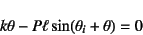 \begin{displaymath}
k\theta-P\ell\sin(\theta_i+\theta)=0
\end{displaymath}