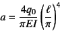 \begin{displaymath}
a=\frac{4 q_0}{\pi EI}\left(\frac{\ell}{\pi}\right)^4
\end{displaymath}