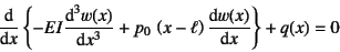 \begin{displaymath}
\D*{}{x}\left\{
-EI\D*[3]{w(x)}{x} + p_0 \left(x-\ell\right)\D*{w(x)}{x}
\right\}+q(x)=0
\end{displaymath}