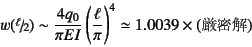 \begin{displaymath}
w(\slfrac{\ell}{2})\sim
\frac{4 q_0}{\pi EI}\left(\frac{\ell}{\pi}\right)^4
\simeq 1.0039 \times (\mbox{})
\end{displaymath}