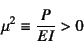 \begin{displaymath}
\mu^2\equiv\dfrac{P}{EI}>0
\end{displaymath}