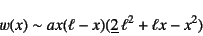 \begin{displaymath}
w(x)\sim a x (\ell-x)(\underline{2} \ell^2+\ell x-x^2)
\end{displaymath}