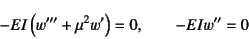 \begin{displaymath}
-EI\left(w'''+\mu^2w'\right)=0, \qquad -EIw''=0
\end{displaymath}