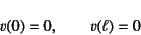 \begin{displaymath}
v(0)=0, \qquad v(\ell)=0
\end{displaymath}