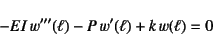 \begin{displaymath}
-EI w'''(\ell)-P w'(\ell)+k w(\ell)=0
\end{displaymath}