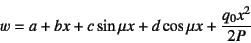 \begin{displaymath}
w=a+bx+c\sin\mu x+d\cos\mu x+\dfrac{q_0x^2}{2P}
\end{displaymath}