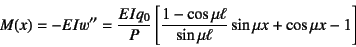 \begin{displaymath}
M(x)=-EIw''=\dfrac{EIq_0}{P}\left[
\dfrac{1-\cos\mu\ell}{\sin\mu\ell}\sin\mu x+\cos\mu x-1
\right]
\end{displaymath}